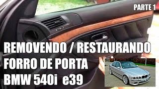 Removendo Forros de Porta BMW e39 540 528 530  PARTE 1 [upl. by Aix681]