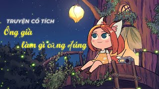 Ông Già Làm Gì Cũng Đúng  Truyện Cổ Tích Đầy Tình Thương Và Sự Yêu Đời [upl. by Gnilrets]