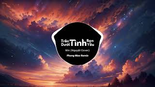 Trên Tình Bạn Dưới Tình Yêu Nguyệt Cover  Min  Phong Max Remix NH Release [upl. by Erich]