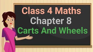 Class 4 Maths Chapter 8 Carts And Wheels full chapter cbse ncert [upl. by Barmen969]