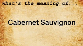 Cabernet Sauvignon Meaning  Definition of Cabernet Sauvignon [upl. by Amias]