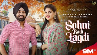 Sohni Badi Lagdi Full Video Jugraj Sandhu Ft Pranjal Dahiya  Sudesh Kumari  New Punjabi Songs [upl. by Alliuqet507]