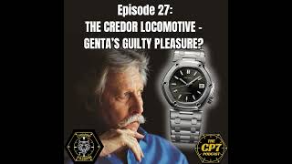 Ep 27 The Credor Locomotive  Genta’s Guilty Pleasure [upl. by Etyak364]