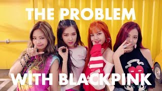 The Real Problem with Blackpink [upl. by Eedia913]