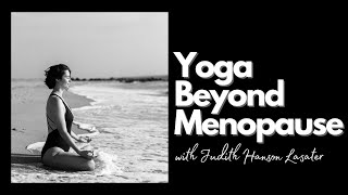 Yoga Beyond Menopause with Judith Hanson Lasater [upl. by Nemzzaj]