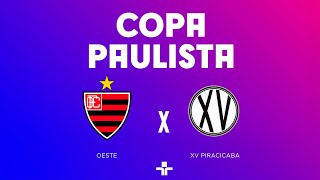 COPA PAULISTA  OESTE X XV DE PIRACICABA  AO VIVO E COM IMAGENS  24082024 [upl. by Azila]