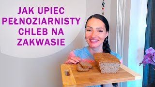 JAK UPIEC CHLEB NA ZAKWASIE PEŁNOZIARNISTY [upl. by Keeryt]