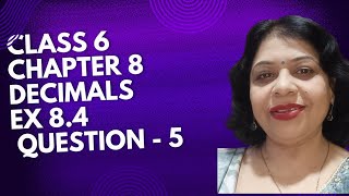 Ch 8 Decimals Ex 84 Ques 5 Class 6 Maths NCERT 2024 25 PratimaSinhaClasses [upl. by Purington]