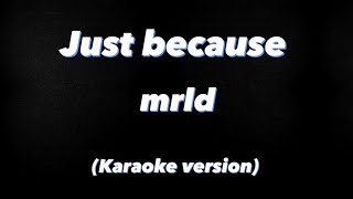 mrld  Just because Karaoke [upl. by Onofredo386]