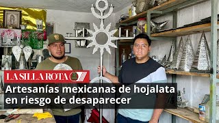 Artesanías mexicanas de hojalata en riesgo de desaparecer por oleada de productos chinos [upl. by Burdelle318]