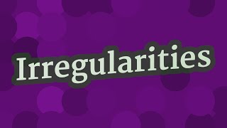 IRREGULARITIES pronunciation • How to pronounce IRREGULARITIES [upl. by Ayortal]