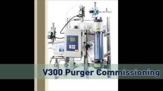 V300 Purger Commissioning [upl. by Vardon]