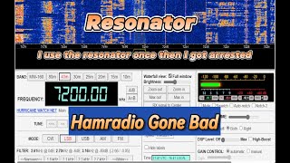 I used the resonator and then got arrested Hamradio gone bad [upl. by Ramberg]