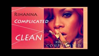 Rihanna  Complicated CLEAN VERSION [upl. by Aguayo]