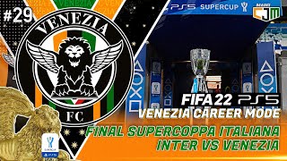 FIFA 22 Venezia Career Mode  Final Supercoppa Italiana 2022 Inter vs Venezia 29 [upl. by Dixil]