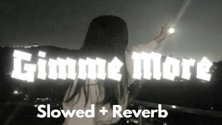 Gimme more  britney spears slowed amp reverb [upl. by Analle]