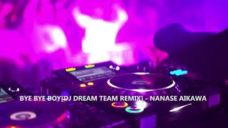 BYE BYE BOY DJ DREAM TEAM REMIX  NANASE AIKAWA [upl. by Grier]