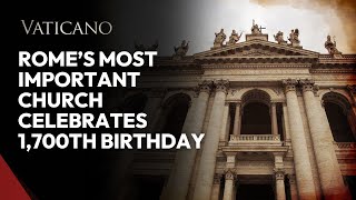 Rome’s most important church celebrates 1700th birthday [upl. by Fougere389]