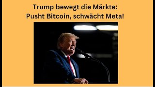 Trump bewegt die Märkte Pusht Bitcoin schwächt Meta Marktgeflüster [upl. by Slrahc]