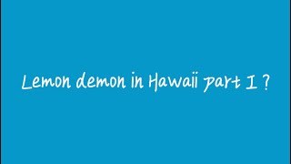 Lemon demon in Hawaii part 1 [upl. by Kataway]