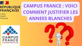 Campus France  Comment Justifier Efficacement une Année Blanche Académique [upl. by Zimmermann]