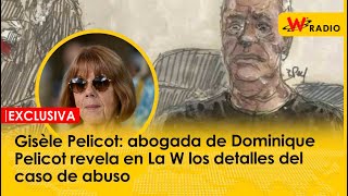 Gisèle Pelicot abogada de Dominique Pelicot revela en La W los detalles del caso de abuso  La W [upl. by Airtap]