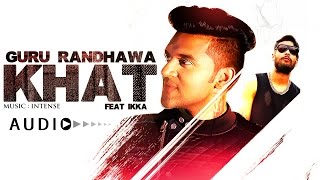 Guru Randhawa quotKhatquot Full Audio Song  Ikka  New Punjabi Song [upl. by Werra]