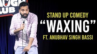 Waxing  Stand Up Comedy ft Anubhav Singh Bassi [upl. by Odnala555]