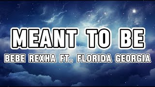 Bebe Rexha  Meant To Be Lyrics ft Florida Georgia Line [upl. by Ahsiuq]