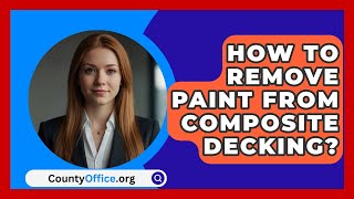 How To Remove Paint From Composite Decking  CountyOfficeorg [upl. by Renmus]