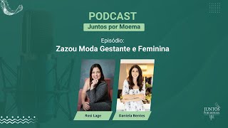 Zazou Moda Gestante e Feminina  Podcast Juntos por Moema 2segundatemporada [upl. by Notnert361]