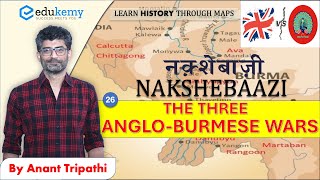 The three AngloBurmese Wars  History For UPSC CSE  Nakshebaazi Maps by Anant Tripathi  Edukemy [upl. by Eilarol]