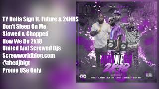 TY Dolla Sign ftFuture amp 24Hrs  Dont Sleep On Me Slowed amp Chopped By thedjbigt [upl. by Duky881]