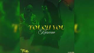 Kaseeno  Touch You Official Audio  Radio Edit [upl. by Acinod]