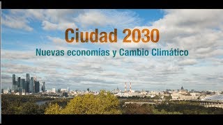 Documental Ciudad 2030 · Nueva Economía y Cambio Climático [upl. by Atikim]