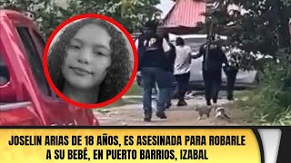 Joselin Arias de 18 años es asesinada para robarle a su bebé en Puerto Barrios Izabal [upl. by Innavoj797]