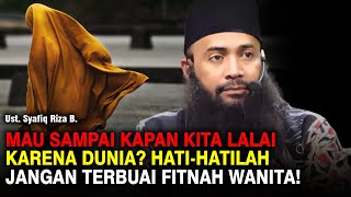 JANGAN SAMPAI LALAI KARENA DUNIA HATIHATI DENGAN FITNAH WANITA  UST SYAFIQ RIZA B [upl. by Annairam]