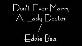 Dont Ever Marry A Lady Doctor  Eddie Beal [upl. by Murtha]