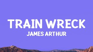 James Arthur  Train Wreck Lyrics [upl. by Pippy]