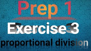 prep 1  exercise 3  unit one  proportional division [upl. by Oinegue108]