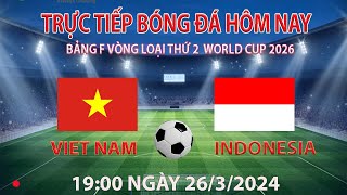 Trực tiếp bóng đá hôm nay việt nam vs indonesia 19002632024 bình luận trước trận đấu [upl. by Burr]