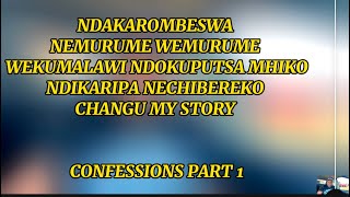 NDAKAROMBESWA NEMURUME WEKUMALAWI NDOKUPUTSA MHIKO NDIKARIPA NECHIBEREKO CHANGU CONFESSIONS PART 1 [upl. by Hcire821]