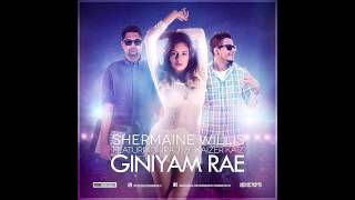 Giniyam Rae  Shermaine Willis Ft Iraj amp Kaizer [upl. by Naehgem]