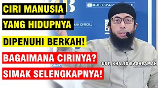 CIRI MANUSIA YANG HIDUPNYA BERKAH CARA AGAR HIDUP KITA DIPENUHI BERKAH  UST KHALID BASALAMAH [upl. by Channing]