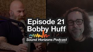 The Sound Horizons Podcast Episode 21 – Bobby Huff [upl. by Oelak]