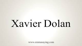 How to Pronounce Xavier Dolan [upl. by Chak]