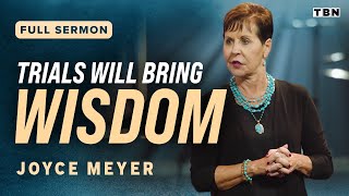 Joyce Meyer Embracing Our Trials to Produce Wisdom  Full Sermons on TBN [upl. by Darci]