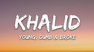 Khalid  Young Dumb amp Broke Lyrics [upl. by Terrej]