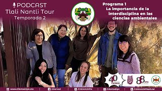 Tlali Nantli Tour PODCAST 1 T2 La importancia de la interdisciplina en las ciencias ambientales [upl. by Ydnor]