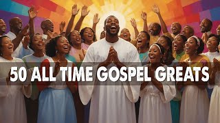 50 TIMELESS GOSPEL HITS  BEST OLD SCHOOL GOSPEL MUSIC ALL TIME [upl. by Ykcin]